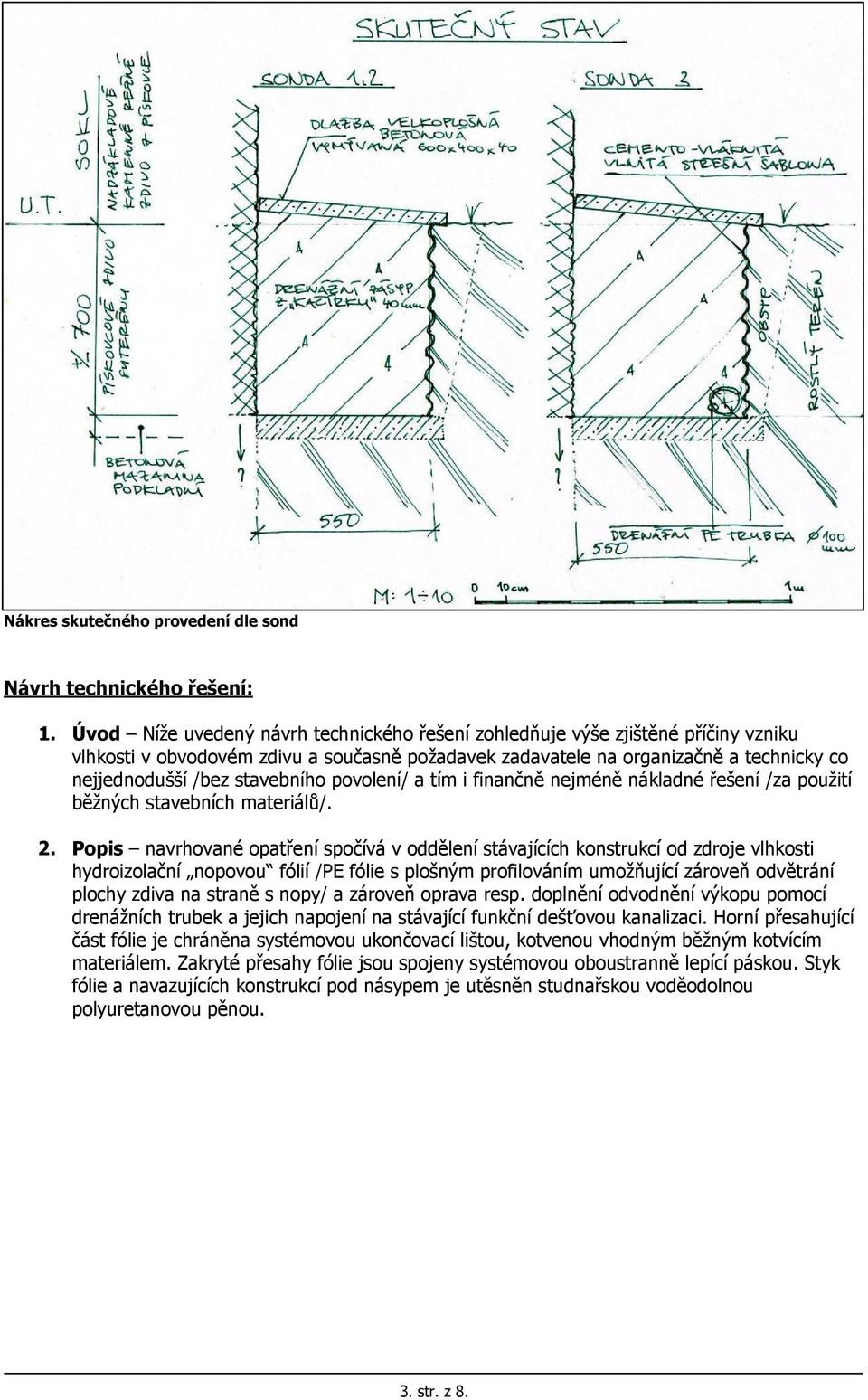 stavebního povolení/ a tím i finančně nejméně nákladné řešení /za použití běžných stavebních materiálů/. 2.