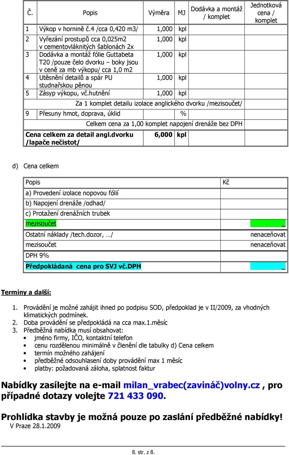 výkopu/ cca 1,0 m2 4 Utěsnění detailů a spár PU 1,000 kpl studnařskou pěnou 5 Zásyp výkopu, vč.