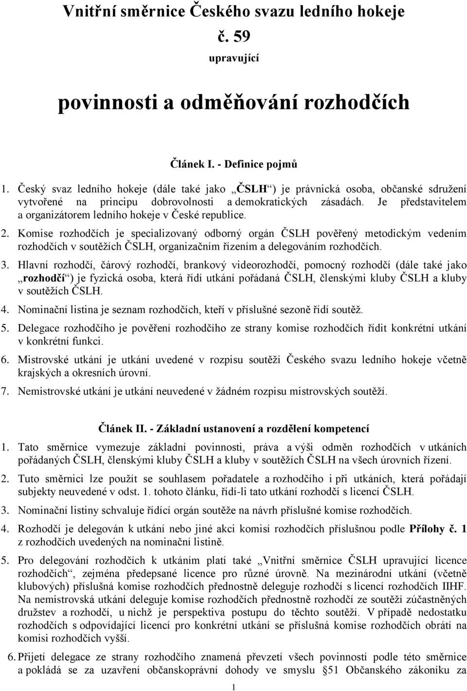 Je představitelem a organizátorem ledního hokeje v České republice. 2.