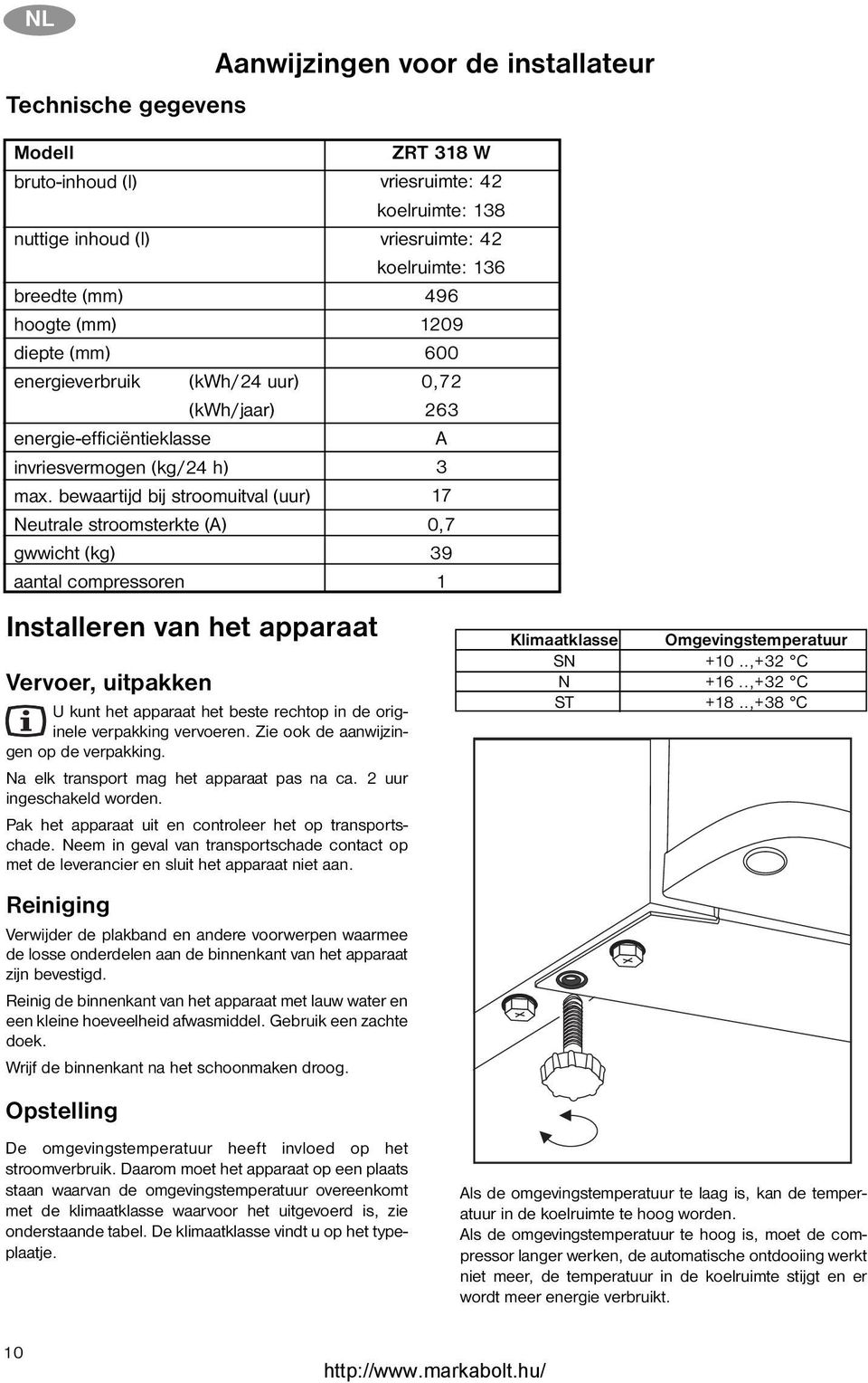 bewaartijd bij stroomuitval (uur) Neutrale stroomsterkte (A) gwwicht (kg) aantal compressoren Vervoer, uitpakken U kunt het apparaat het beste rechtop in de originele verpakking vervoeren.