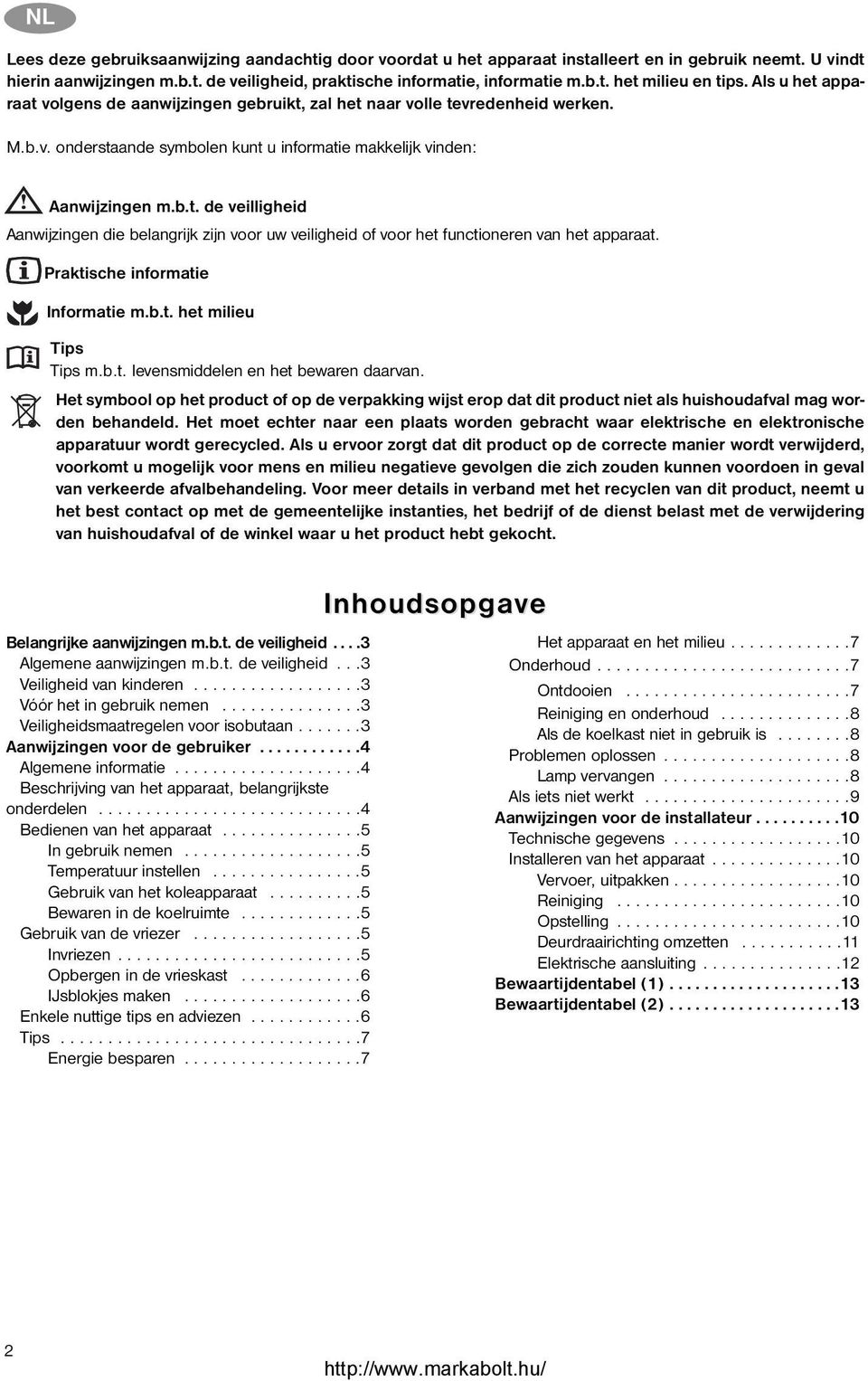 Praktische informatie Informatie m.b.t. het milieu Tips Tips m.b.t. levensmiddelen en het bewaren daarvan.