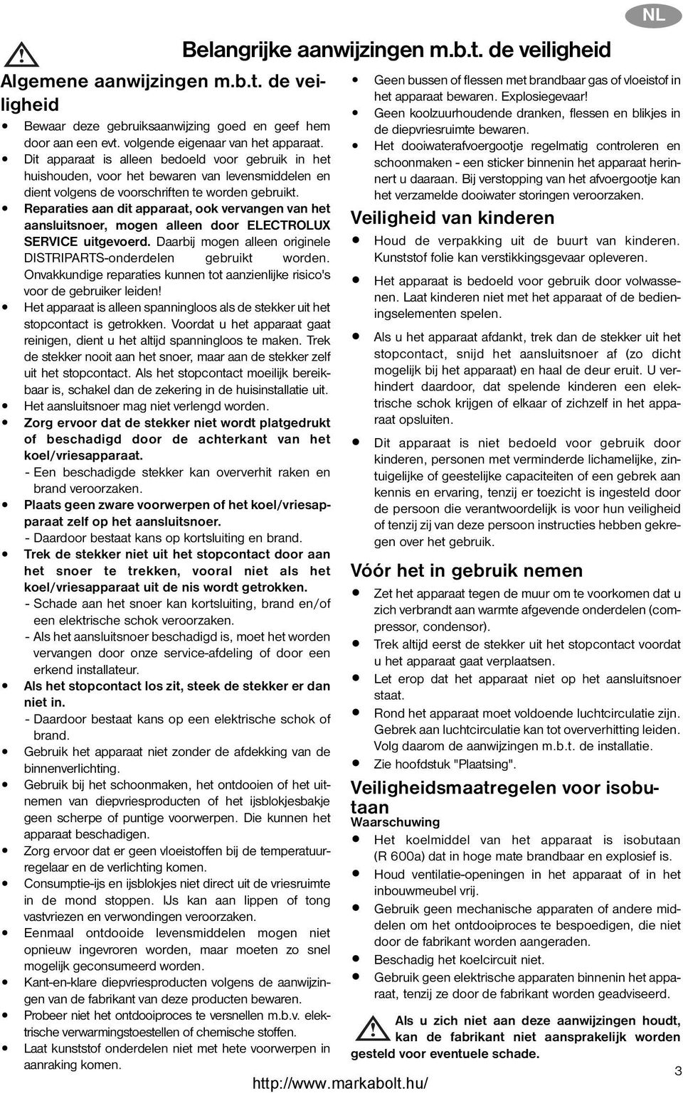 Reparaties aan dit apparaat, ook vervangen van het aansluitsnoer, mogen alleen door ELECTROLUX SERVICE uitgevoerd. Daarbij mogen alleen originele DISTRIPARTS-onderdelen gebruikt worden.
