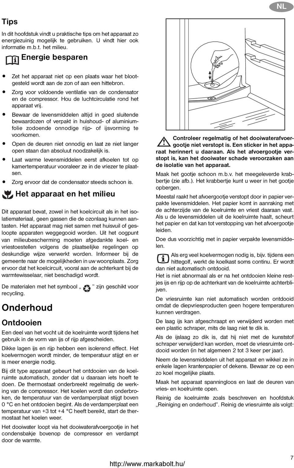 Hou de luchtcirculatie rond het apparaat vrij.