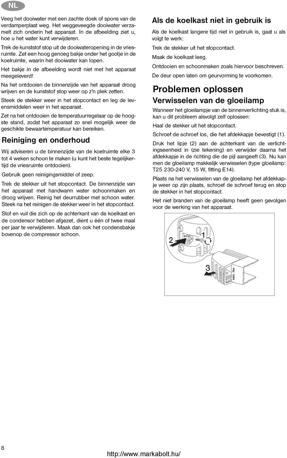 Het bakje in de afbeelding wordt niet met het apparaat meegeleverd! Na het ontdooien de binnenzijde van het apparaat droog wrijven en de kunststof stop weer op z'n plek zetten.