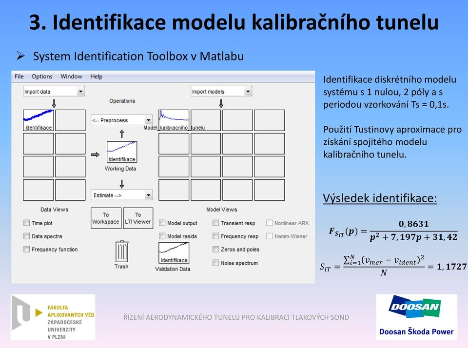 0,1s. Použití Tustinovy aproximace pro získání spojitého modelu kalibračního tunelu.