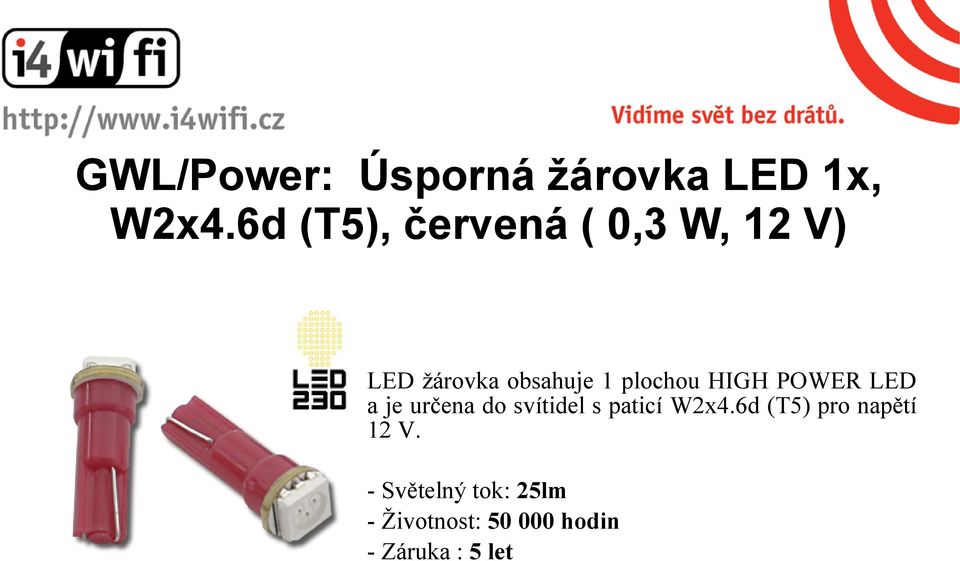 plochou HIGH POWER LED a je určena do svítidel s paticí W2x4.