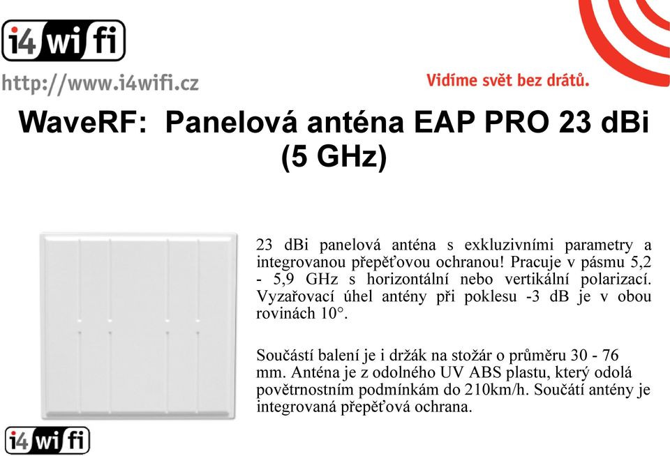 Vyzařovací úhel antény při poklesu -3 db je v obou rovinách 10.