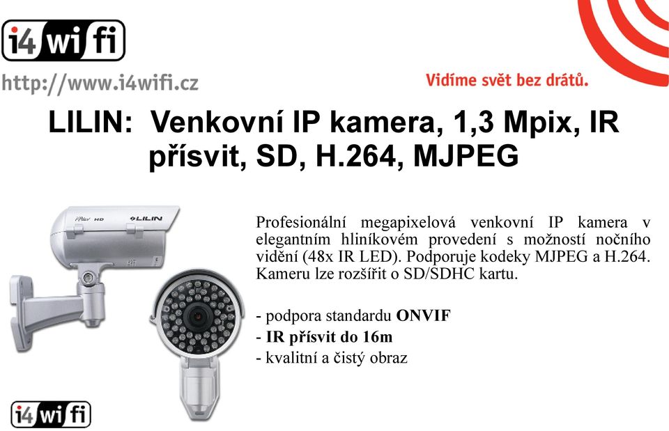 provedení s možností nočního vidění (48x IR LED). Podporuje kodeky MJPEG a H.264.