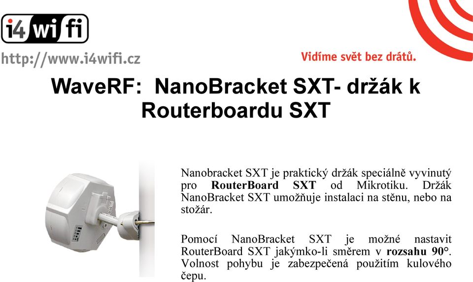 Držák NanoBracket SXT umožňuje instalaci na stěnu, nebo na stožár.