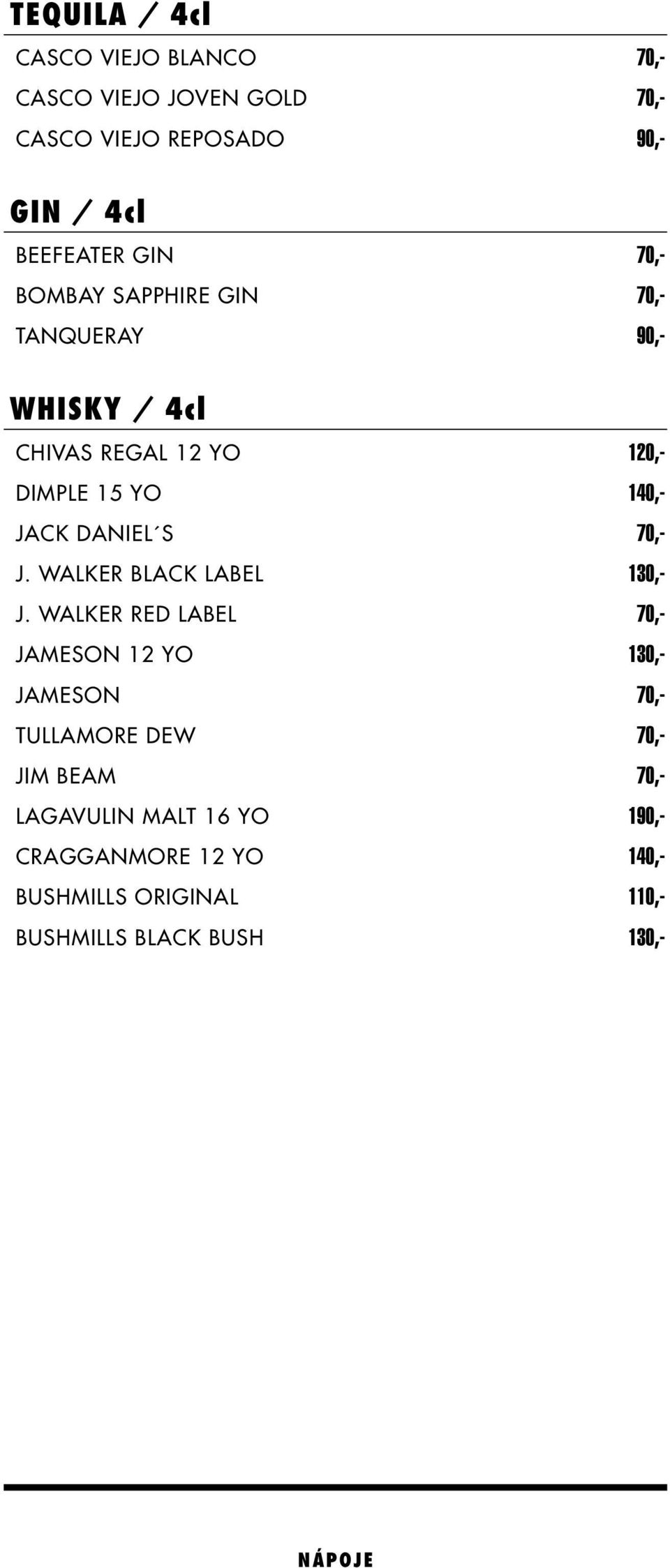 Daniel s 70,- J. Walker black label 130,- J.