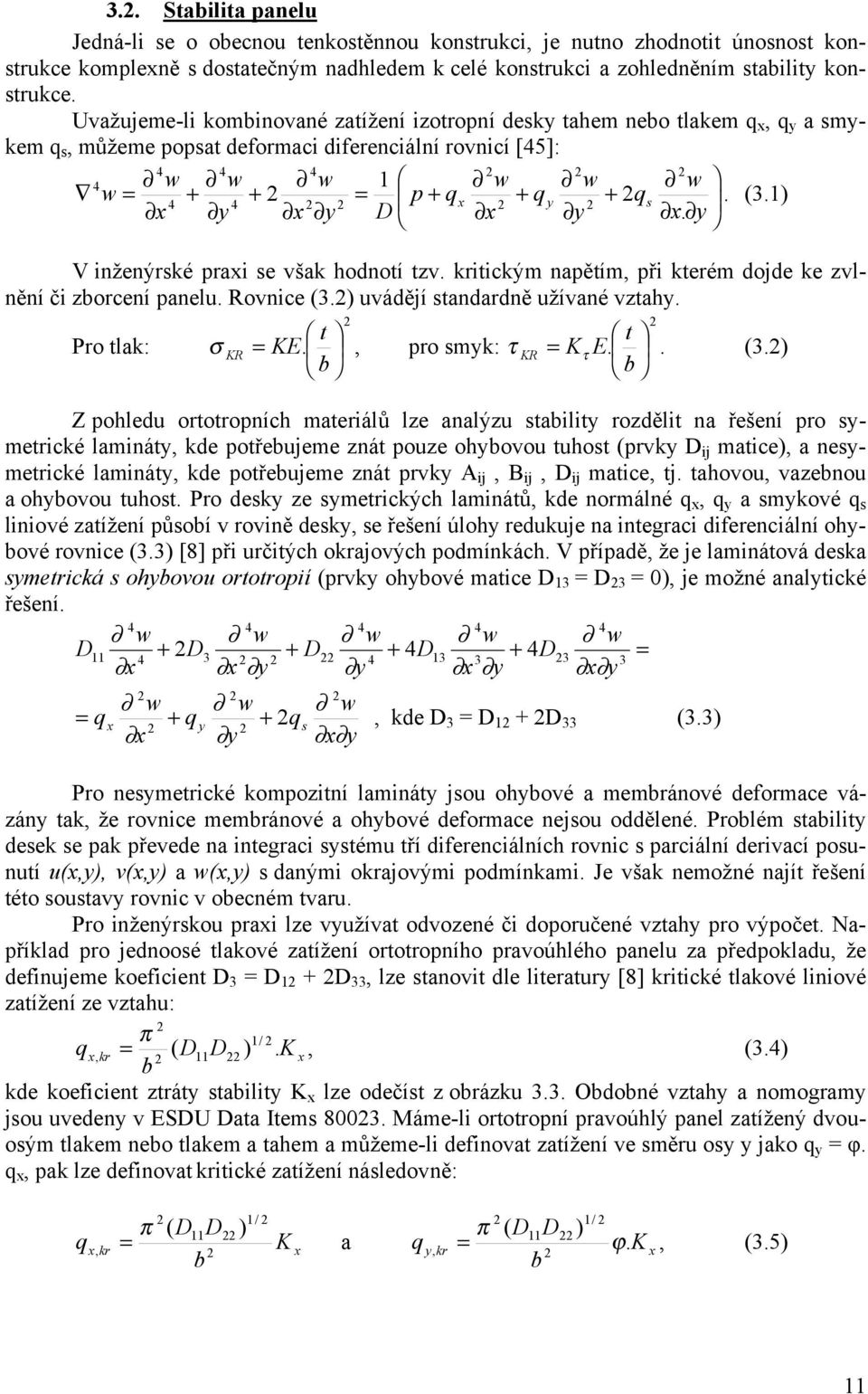 1) 4 4 x y x y D x y x. y V inženýrské praxi se však hodnotí tzv. kritickým napětím, při kterém dojde ke zvlnění či zborcení panelu. Rovnice (3.) uvádějí standardně užívané vztahy.