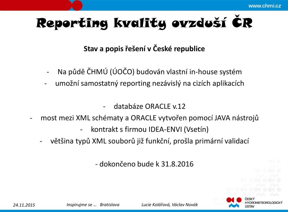 12 - most mezi XML schématy a ORACLE vytvořen pomocí JAVA nástrojů - kontrakt s firmou