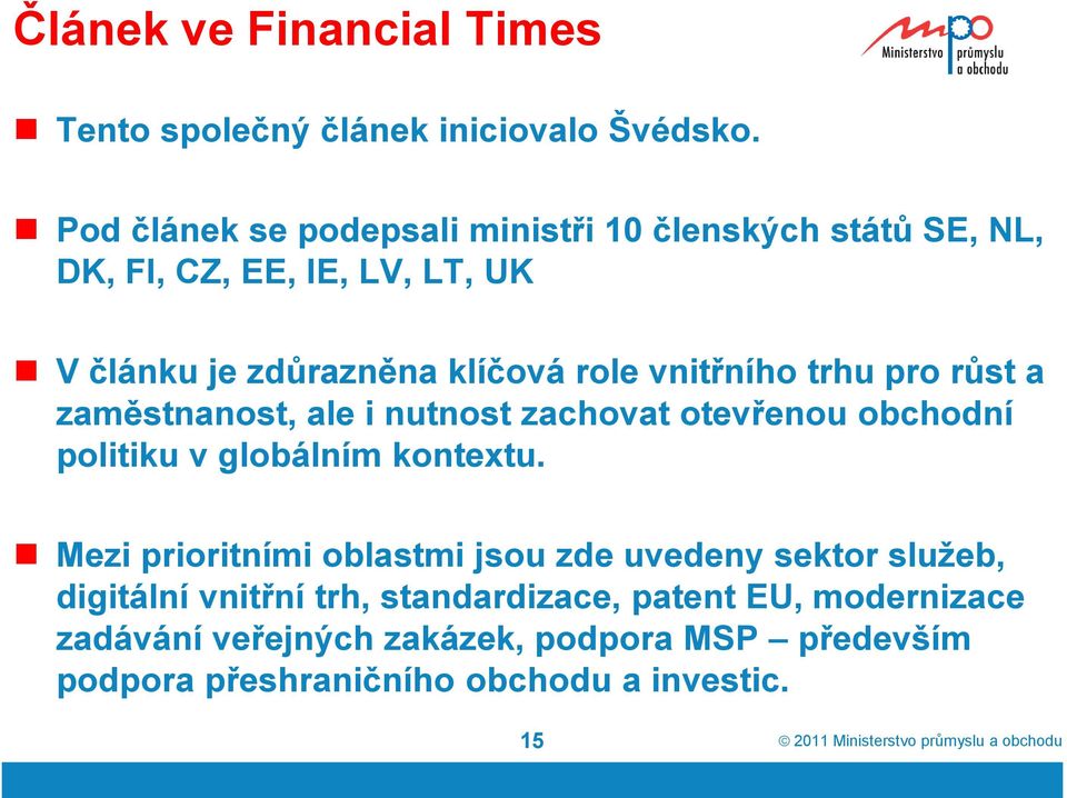 vnitřního trhu pro růst a zaměstnanost, ale i nutnost zachovat otevřenou obchodní politiku v globálním kontextu.