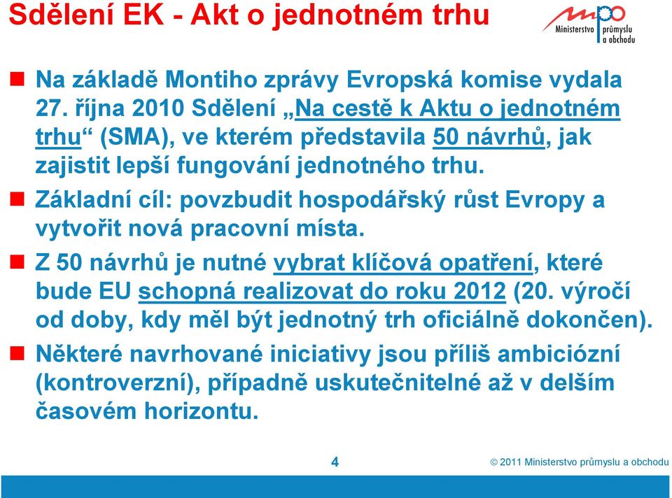 Základní cíl: povzbudit hospodářský růst Evropy a vytvořit nová pracovní místa.