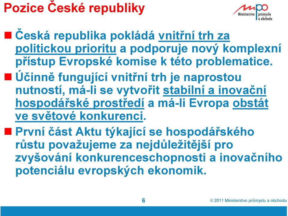 Účinně fungující vnitřní trh je naprostou nutností, má-li se vytvořit stabilní a inovační hospodářské prostředí a