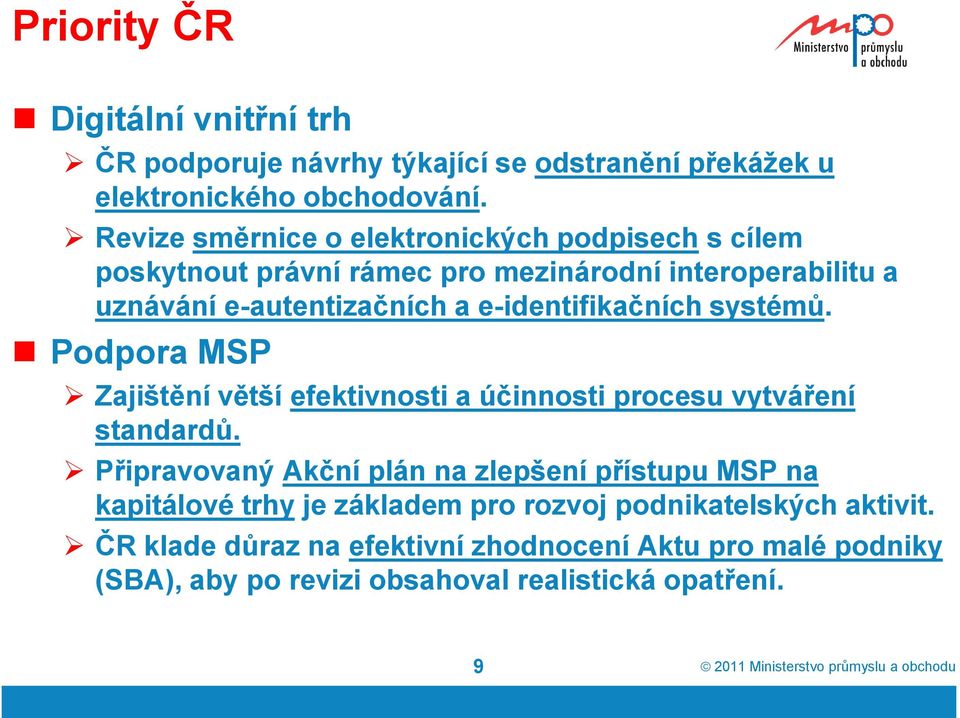 e-identifikačních systémů. Podpora MSP Zajištění větší efektivnosti a účinnosti procesu vytváření standardů.