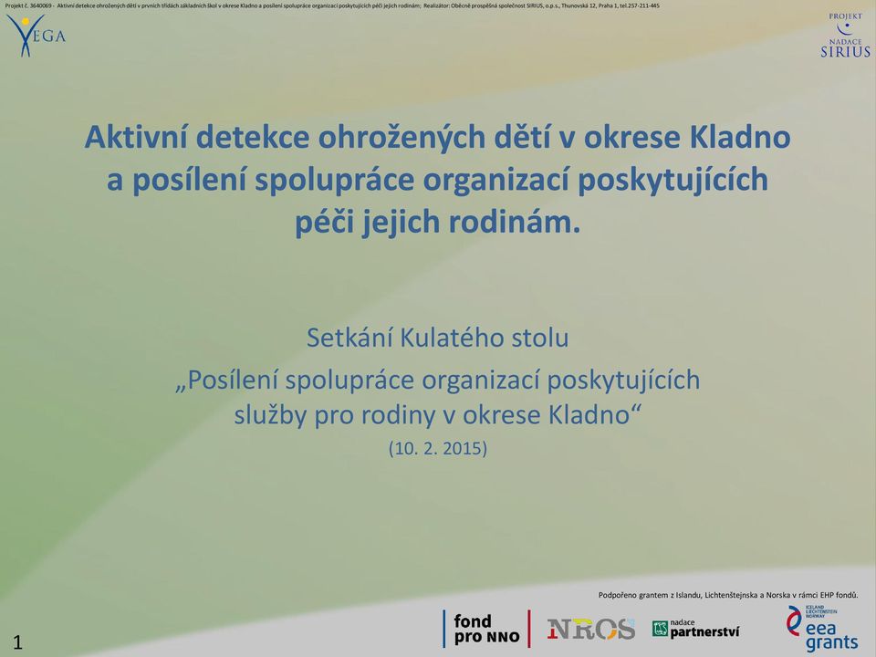 péči jejich rodinám; Realizátor: Oběcně prospěšná společnost SIRIUS, o.p.s., Thunovská 12, Praha 1, tel.