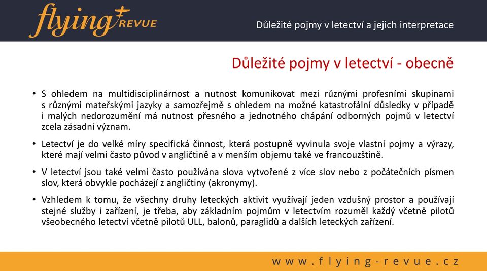 Letectví je do velké míry specifická činnost, která postupně vyvinula svoje vlastní pojmy a výrazy, které mají velmi často původ v angličtině a v menším objemu také ve francouzštině.