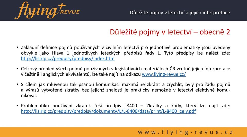 htm Celkový přehled všech pojmů používaných v legislativních materiálech ČR včetně jejich interpretace v češtině i anglických ekvivalentů, lze také najít na odkazu www.flying-revue.