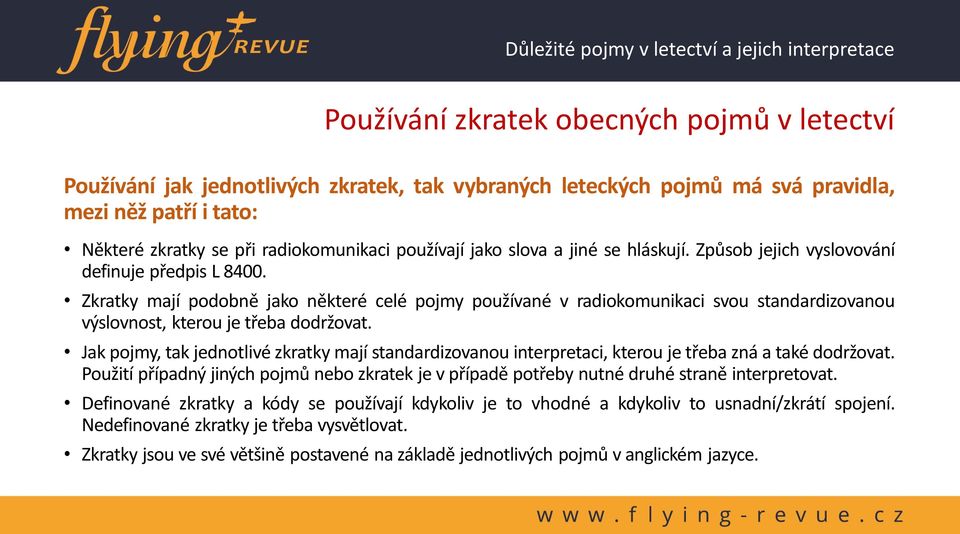 Zkratky mají podobně jako některé celé pojmy používané v radiokomunikaci svou standardizovanou výslovnost, kterou je třeba dodržovat.