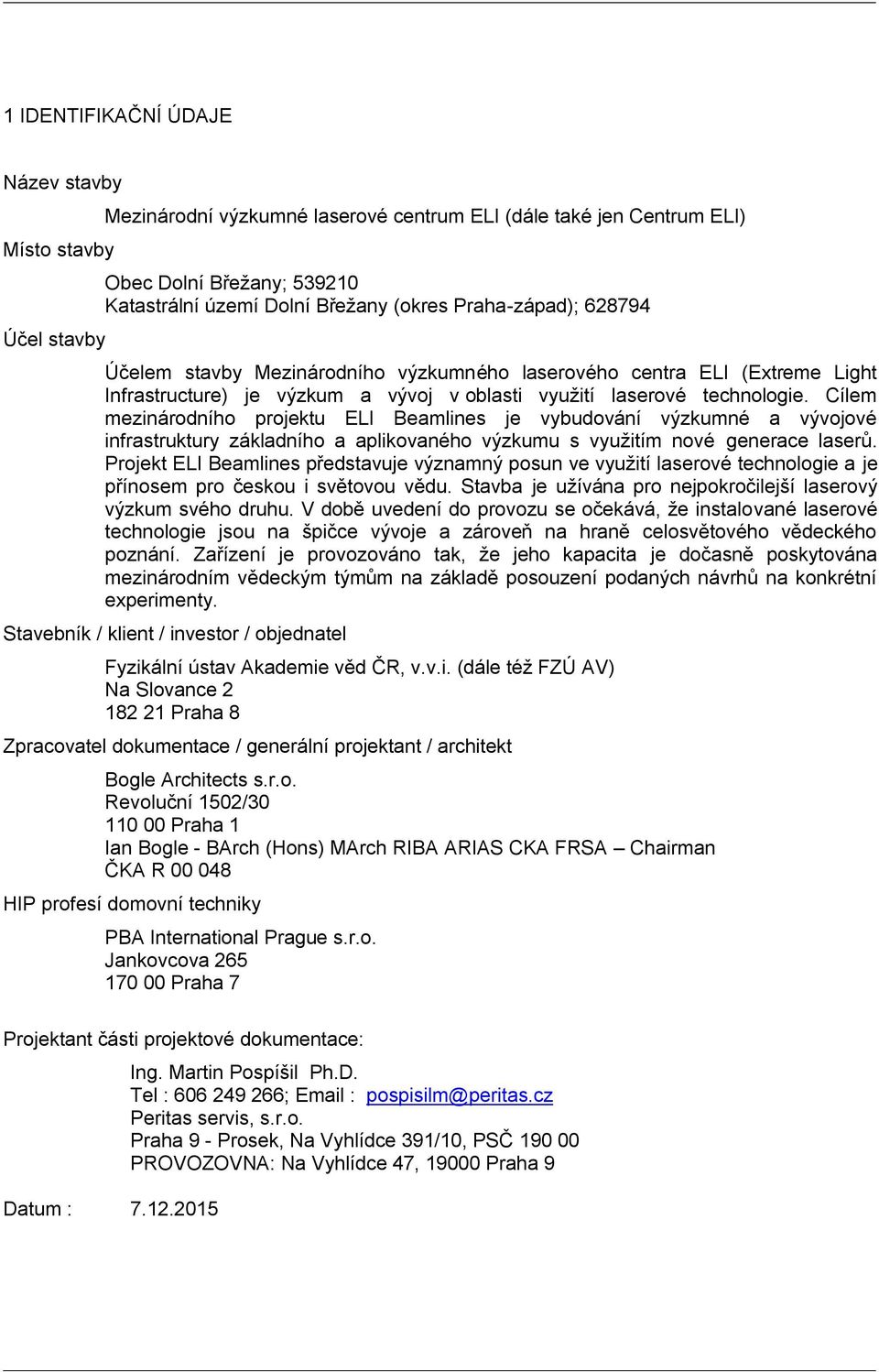 Cílem mezinárodního projektu ELI Beamlines je vybudování výzkumné a vývojové infrastruktury základního a aplikovaného výzkumu s využitím nové generace laserů.