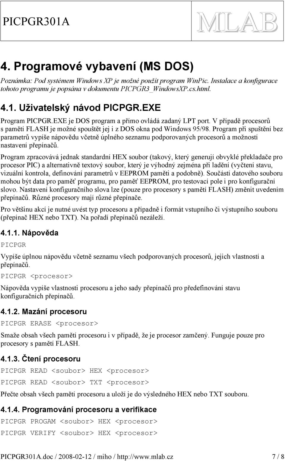 Program při spuštění bez parametrů vypíše nápovědu včetně úplného seznamu podporovaných procesorů a možností nastavení přepínačů.