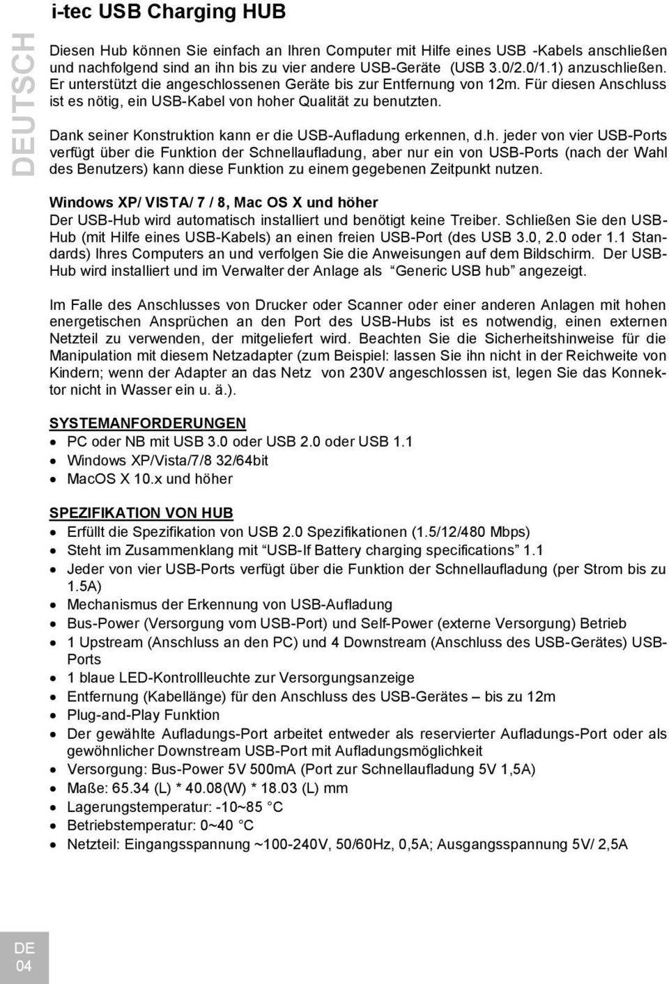 Dank seiner Konstruktion kann er die USB-Aufladung erkennen, d.h.