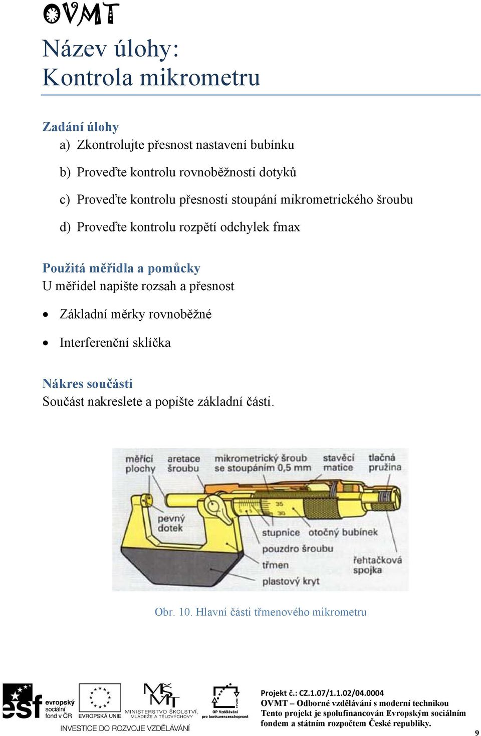 odchylek fmax Použitá měřidla a pomůcky U měřidel napište rozsah a přesnost Základní měrky rovnoběžné