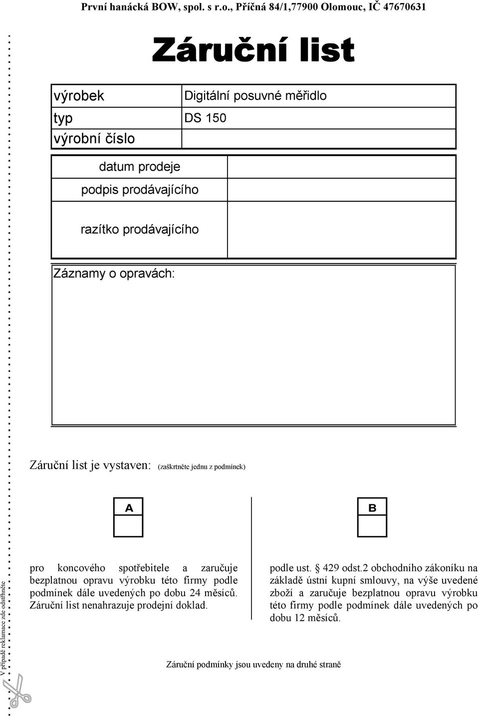 , Příčná 84/1,77900 Olomouc, IČ 47670631 Záruční list výrobek typ výrobní číslo Digitální posuvné měřidlo DS 150 datum prodeje podpis prodávajícího razítko prodávajícího