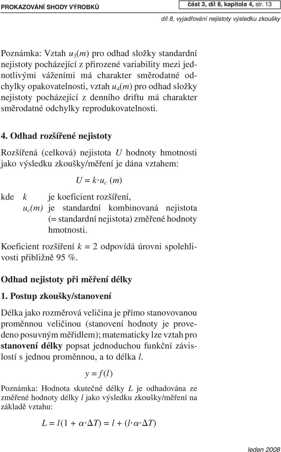 odhad složky nejistoty pocházející z denního driftu má charakter směrodatné odchylky reprodukovatelnosti. 4.