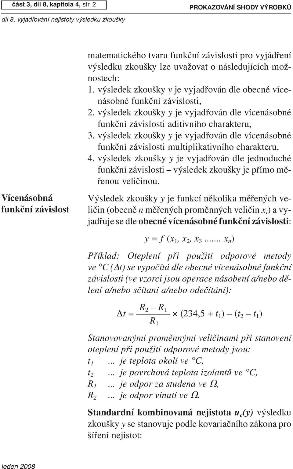 výsledek zkoušky y je vyjadřován dle obecné vícenásobné funkční závislosti, 2. výsledek zkoušky y je vyjadřován dle vícenásobné funkční závislosti aditivního charakteru, 3.