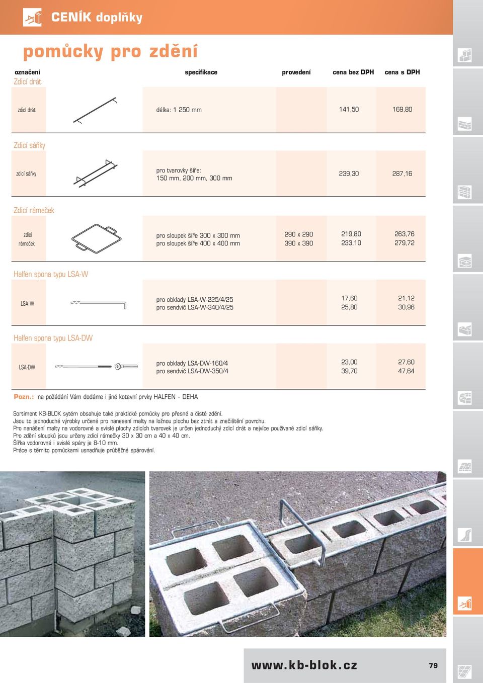 25,80 30,96 Halfen spona typu LSA-DW LSA-DW pro obklady LSA-DW-160/4 pro sendvič LSA-DW-350/4 23,00 27,60 39,70 47,64 Pozn.