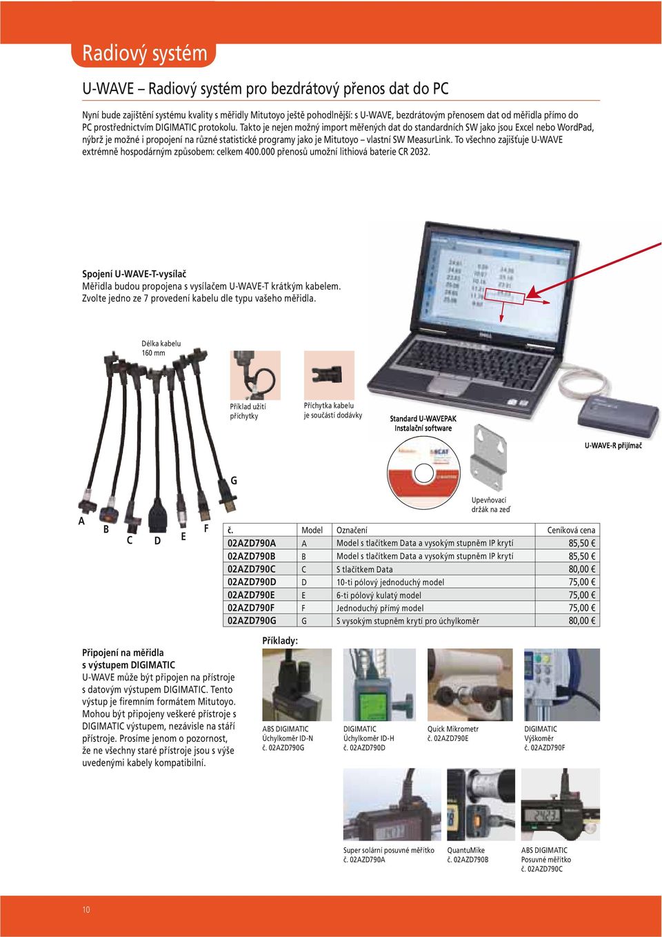 Takto je nejen možný import měřených dat do standardních SW jako jsou Excel nebo WordPad, nýbrž je možné i propojení na různé statistické programy jako je Mitutoyo vlastní SW MeasurLink.