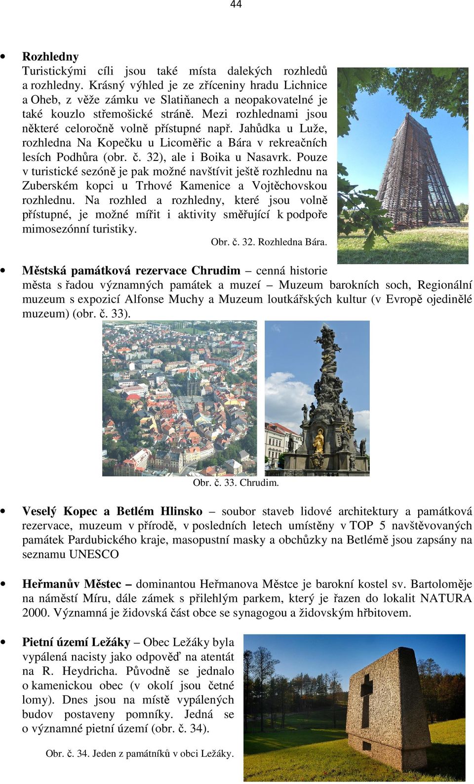 Jahůdka u Luže, rozhledna Na Kopečku u Licoměřic a Bára v rekreačních lesích Podhůra (obr. č. 32), ale i Boika u Nasavrk.