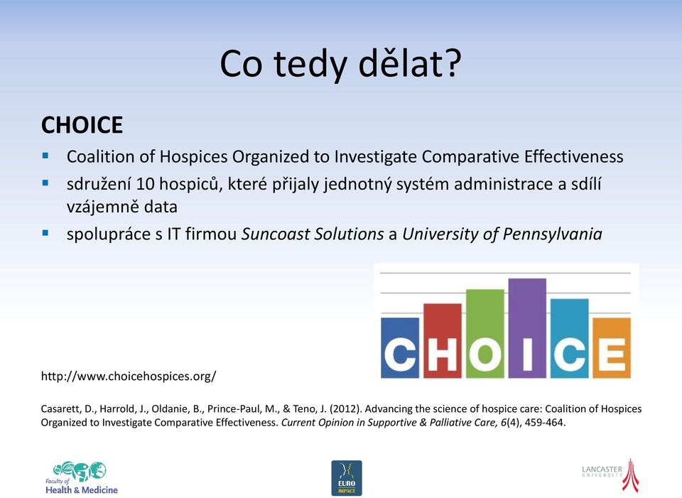 administrace a sdílí vzájemně data spolupráce s IT firmou Suncoast Solutions a University of Pennsylvania http://www.choicehospices.