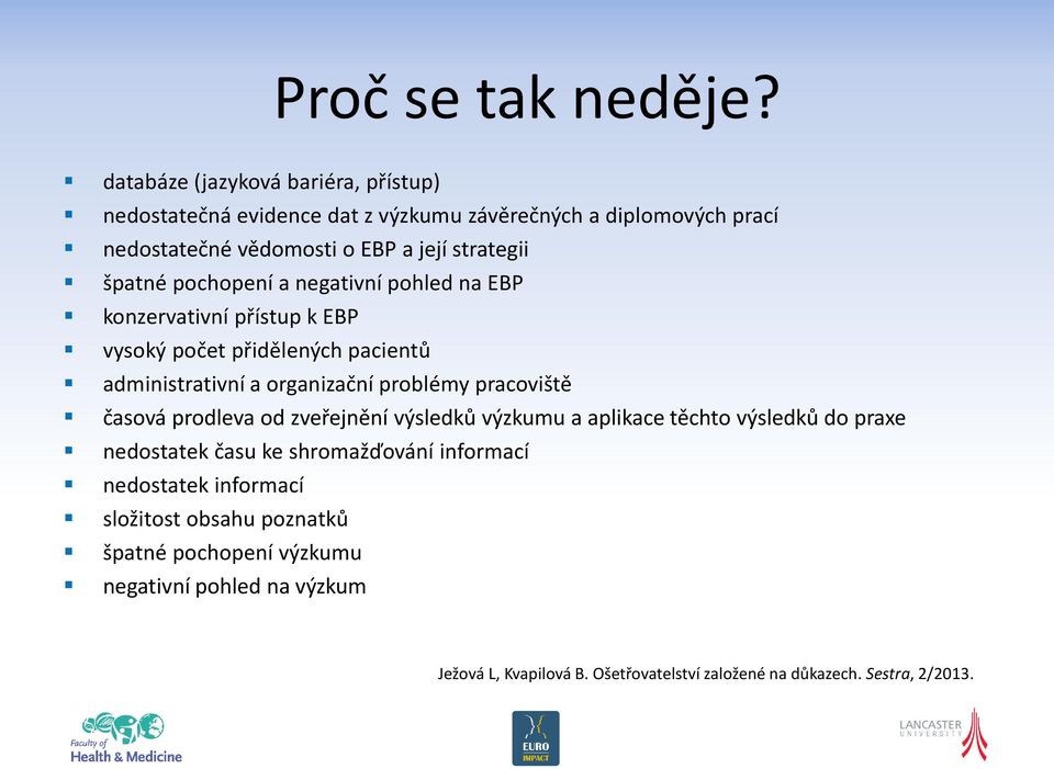 špatné pochopení a negativní pohled na EBP konzervativní přístup k EBP vysoký počet přidělených pacientů administrativní a organizační problémy pracoviště