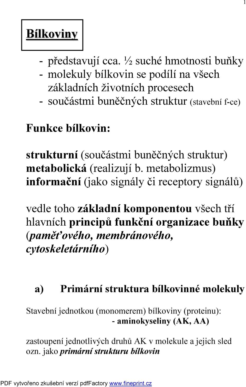 strukturní (součástmi buněčných struktur) metabolická (realizují b.
