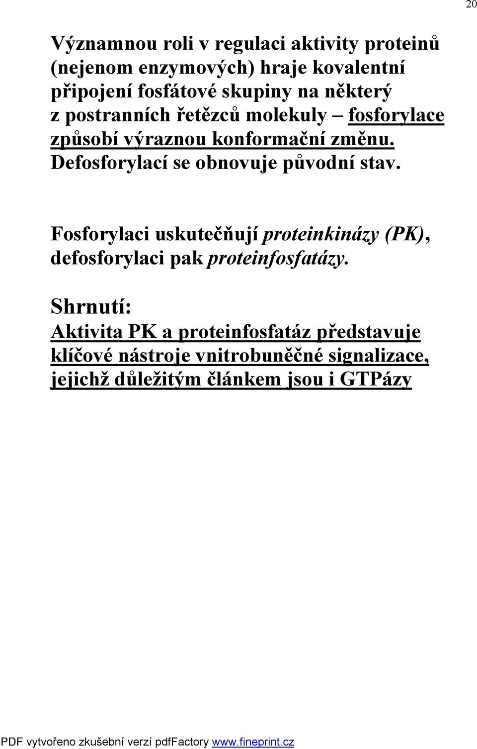 Defosforylací se obnovuje původní stav.