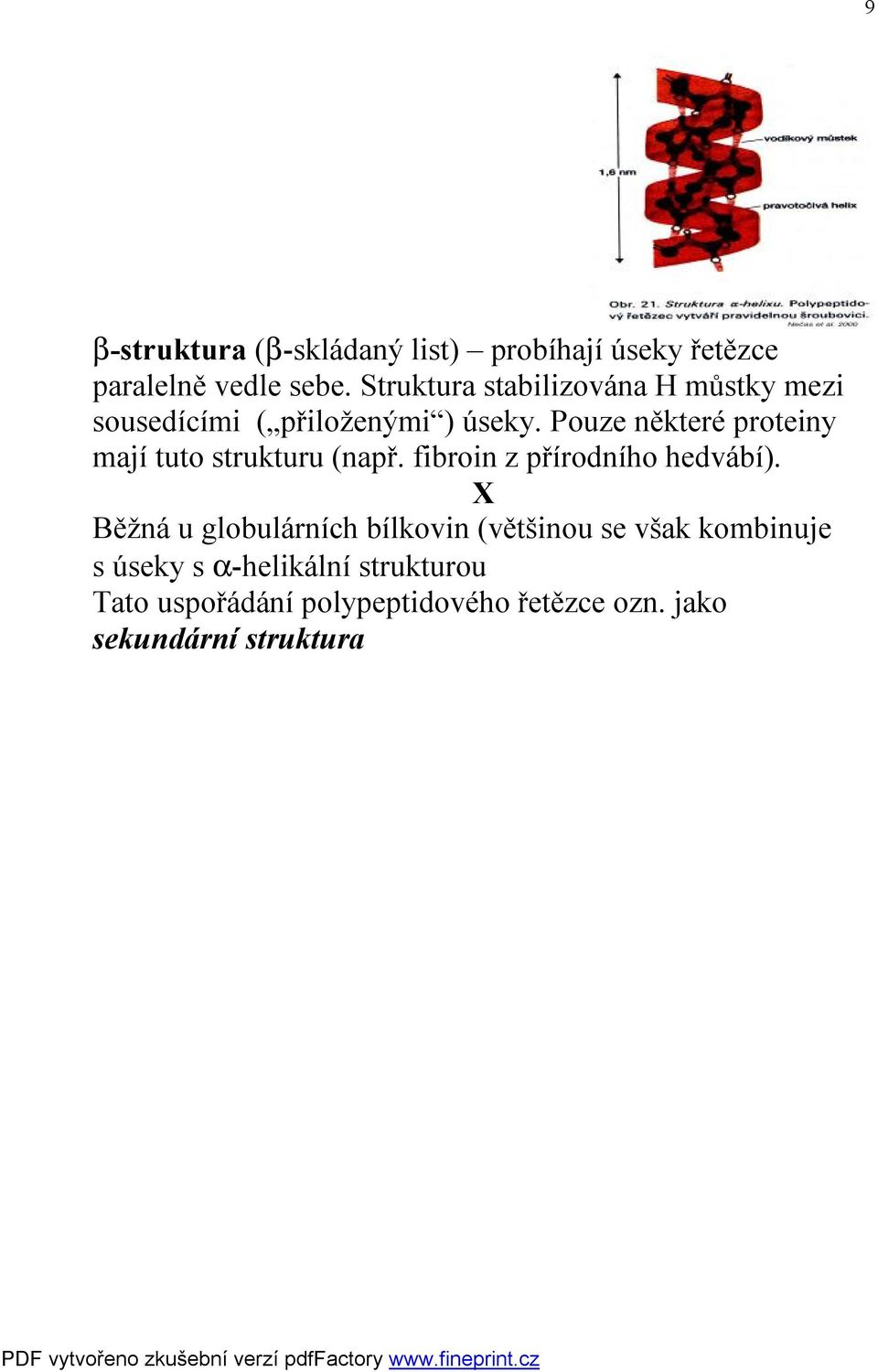 Pouze některé proteiny mají tuto strukturu (např. fibroin z přírodního hedvábí).