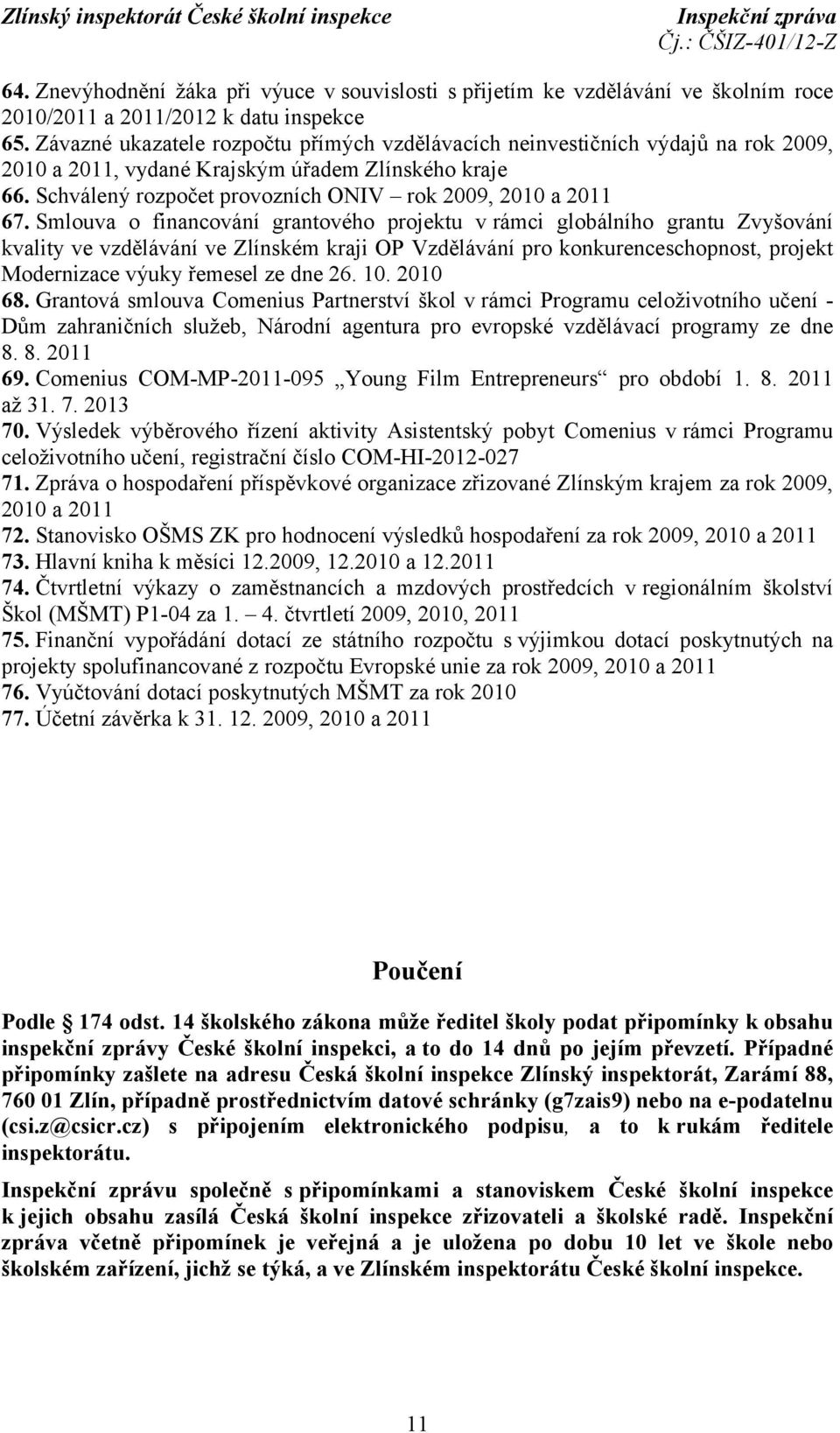 Smlouva o financování grantového projektu v rámci globálního grantu Zvyšování kvality ve vzdělávání ve Zlínském kraji OP Vzdělávání pro konkurenceschopnost, projekt Modernizace výuky řemesel ze dne