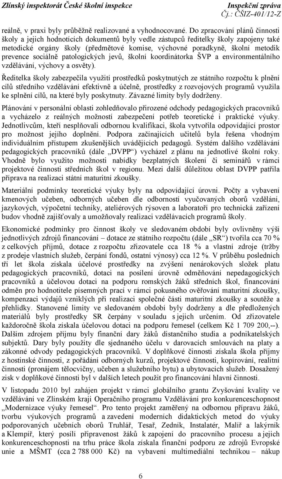 prevence sociálně patologických jevů, školní koordinátorka ŠVP a environmentálního vzdělávání, výchovy a osvěty).