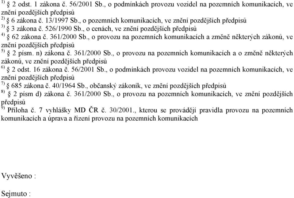 , o provozu na pozemních komunikacích a změně některých zákonů, ve znění pozdějších předpisů 5) 2 písm. n) zákona č. 361/2000 Sb.