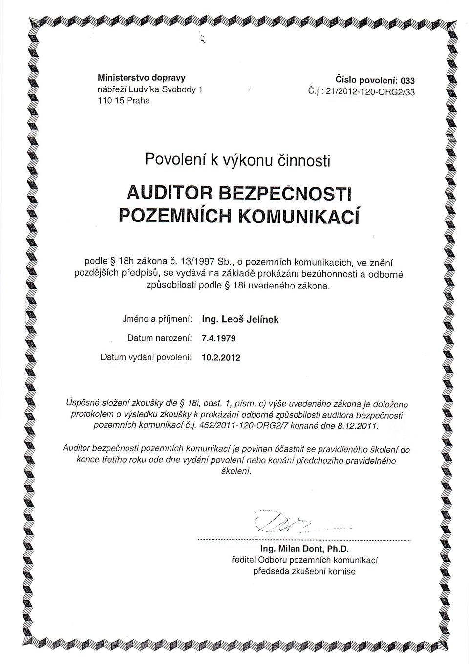 LeoS Jelinek Datum narozeni: 7.4.1979 Datum vyddni povolen[: 10.2.2012 uspdsnl slozenf zkouiky dte S 8i, odst. 1, pism.