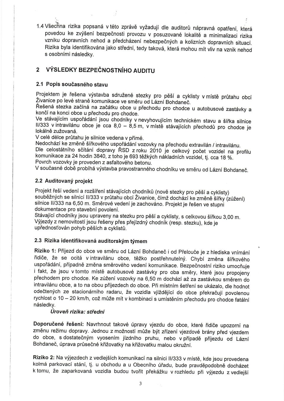 piedch6zeni nebezpednfch a koliznich dopravnich situaci. Rizika byla identifikovdna jako stiedni, tedy takov6, kter6 mohou mit vliv na vznik nehod s osobnlmi ndsledky.