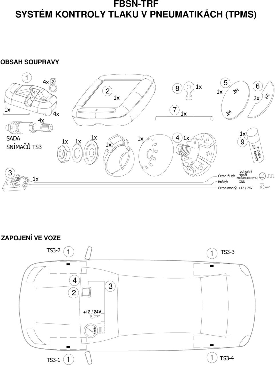 Černo-žlutý: signál (nepoužito pro TPMS) Hnědý: GND km/h