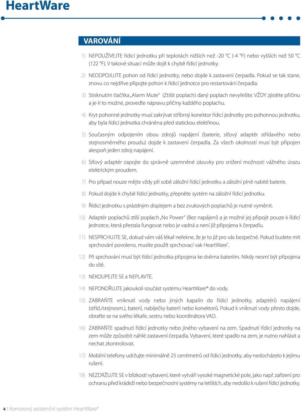 13) Stisknutím tlačítka Alarm Mute (Ztišit poplach) daný poplach nevyřešíte. VŽDY zjistěte příčinu a je-li to možné, proveďte nápravu příčiny každého poplachu.