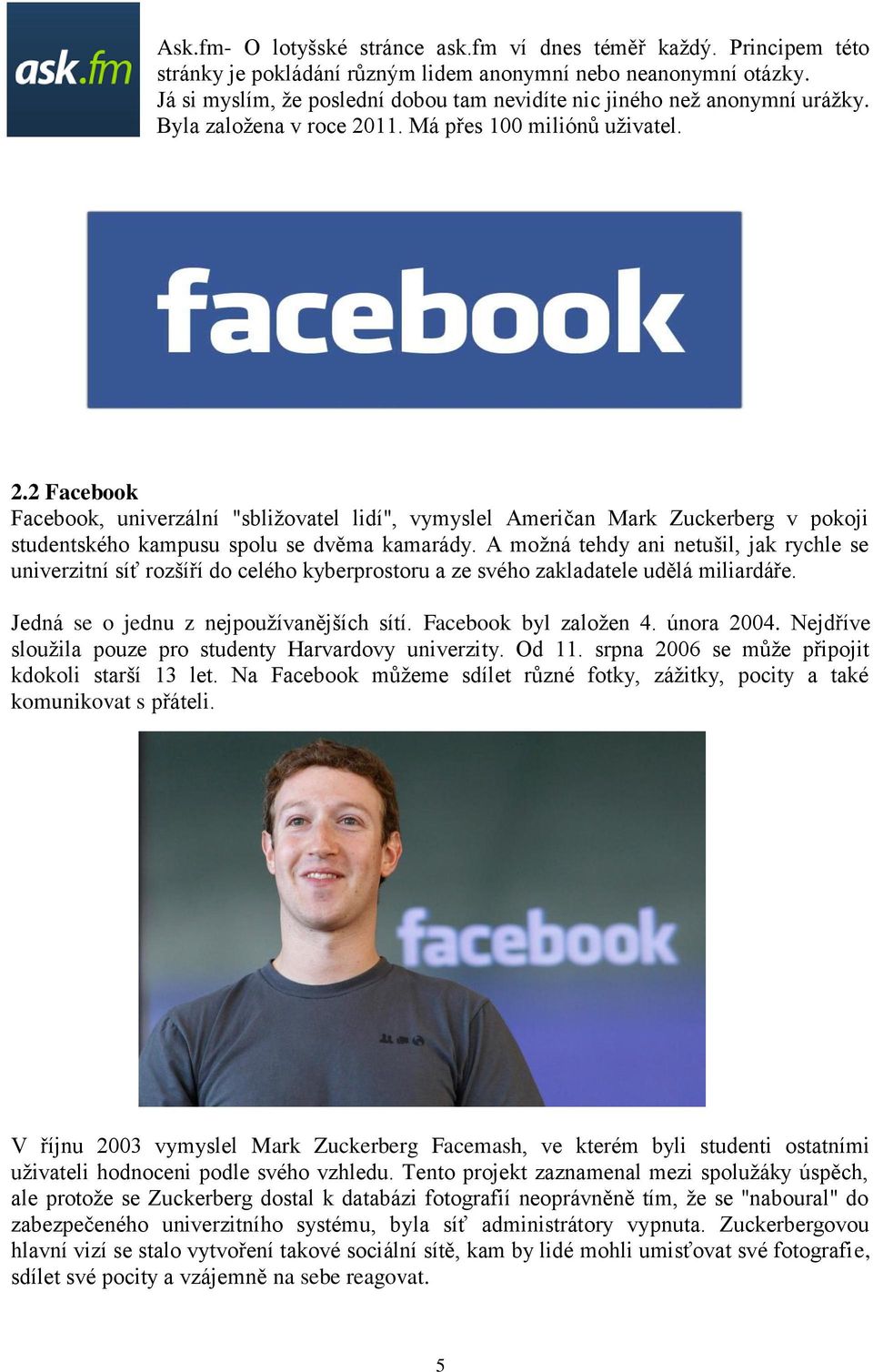 11. Má přes 100 miliónů uživatel. 2.2 Facebook Facebook, univerzální "sbližovatel lidí", vymyslel Američan Mark Zuckerberg v pokoji studentského kampusu spolu se dvěma kamarády.