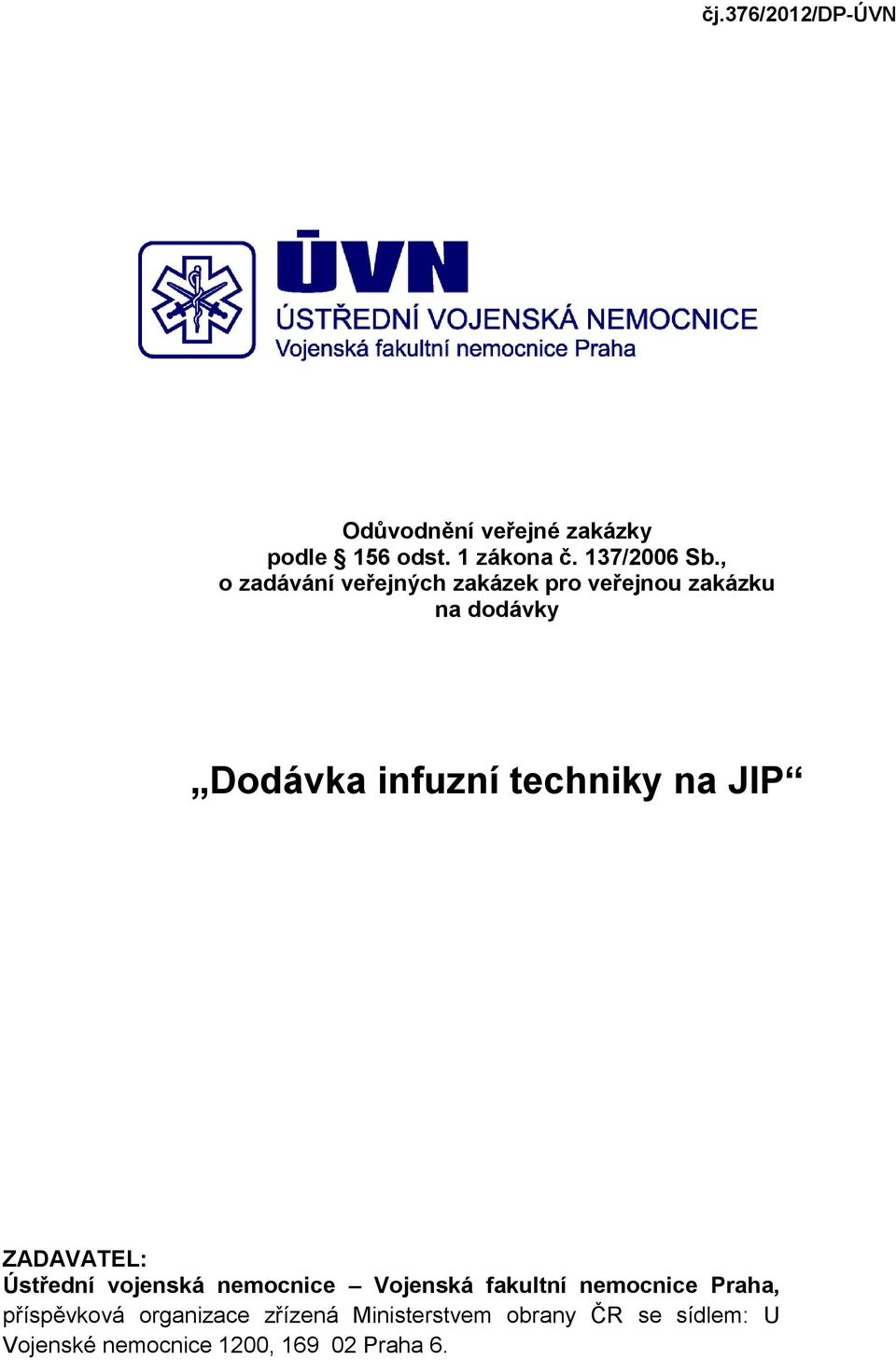 JIP ZADAVATEL: Ústřední vojenská nemocnice Vojenská fakultní nemocnice Praha, příspěvková