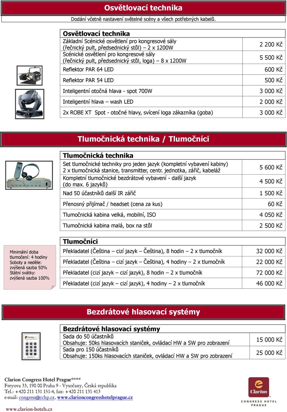 1200W Reflektor PAR 64 LED Reflektor PAR 54 LED Inteligentní otočná hlava - spot 700W Inteligentní hlava wash LED 2x ROBE XT Spot - otočné hlavy, svícení loga zákazníka (goba) 2 200 Kč 5 500 Kč 600