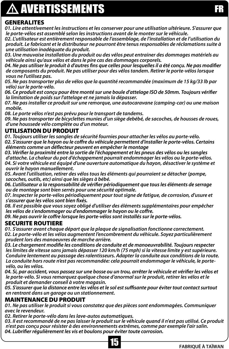 0 L utilisateur est entièrement responsable de l assemblage, de l installation et de l utilisation du produit.